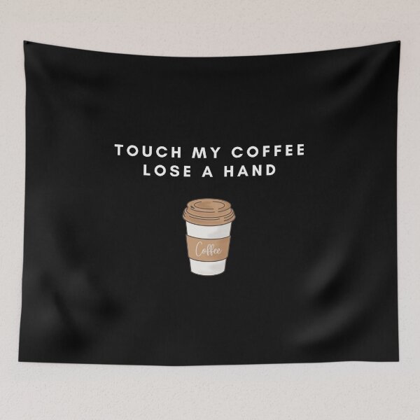 Item preview, Touch My Coffee Lose A Hand designed and sold by NotablyDesigned.