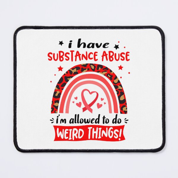 Item preview, Substance Abuse Awareness - I have Substance Abuse i am allowed to do Weird Things! designed and sold by KirstybShop.