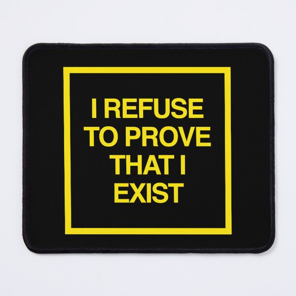 Item preview, I Refuse to Prove that I Exist designed and sold by Off the Box.