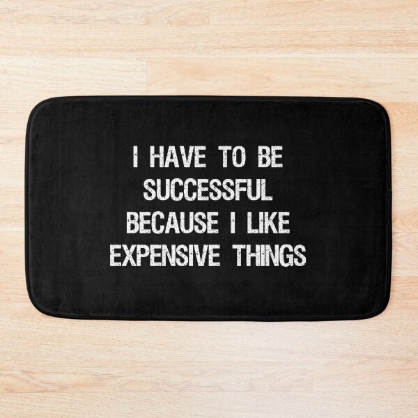 Item preview, I Have To Be Successful Because I Like Expensive Things designed and sold by nquestiaa.