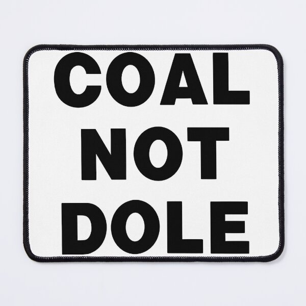 Item preview, Coal not Dole designed and sold by Thomas Carsley.
