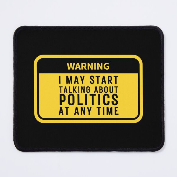 Item preview, Warning i may start talking about Politics at Any Time designed and sold by MouDantArts.