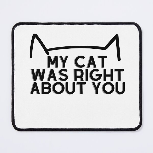 Item preview, My cat was right about you designed and sold by Jordananne11.