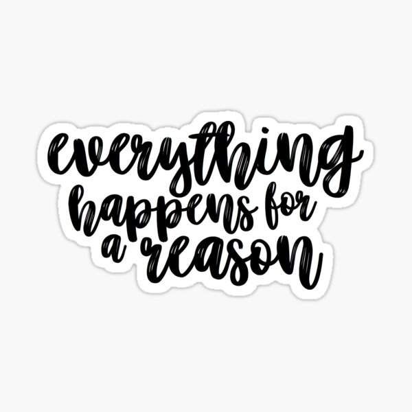 Everything Happens for a Reason Sticker