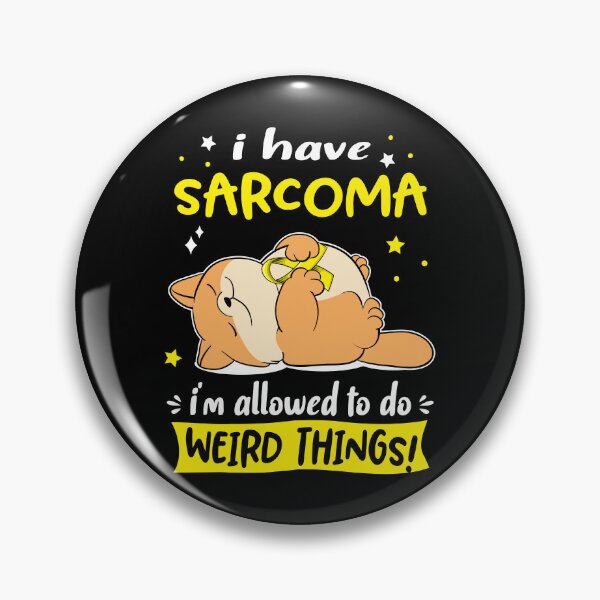 Item preview, Sarcoma Awareness Funny I have Sarcoma i'm allowed to do Weird Things! designed and sold by JanetShop809.