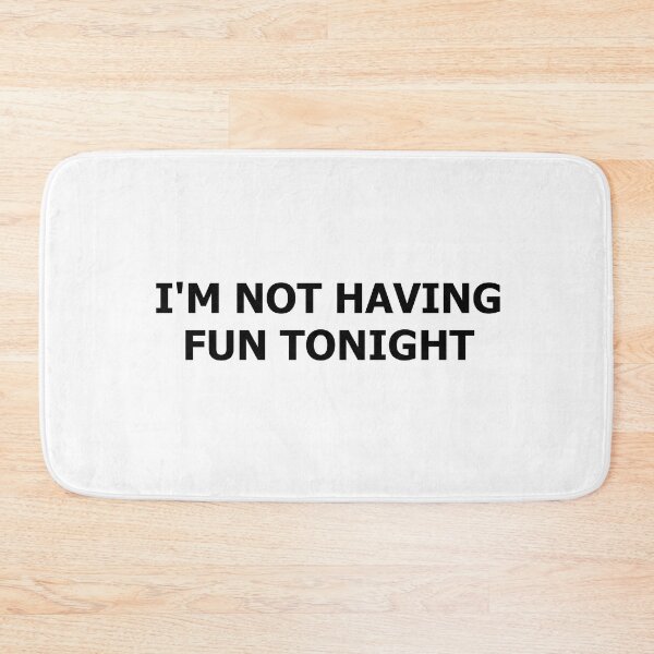 Item preview, I'm Not Having Fun Tonight designed and sold by rachimariposa.