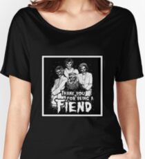 Thank You For Being A Fiend Women's Relaxed Fit T-Shirt