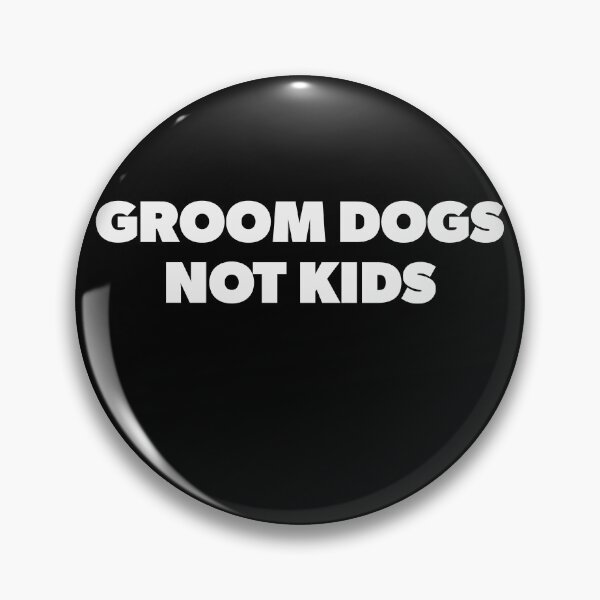 Artikelvorschau, Groom Dogs Not Kids entworfen und verkauft von RoguePixel.