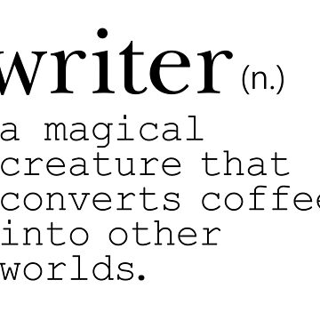 Artwork thumbnail, Writer Definition - Convert Coffee into Worlds by Kit Cronk