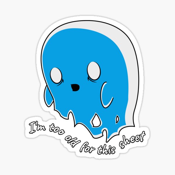I'm too old for this sheet Sticker