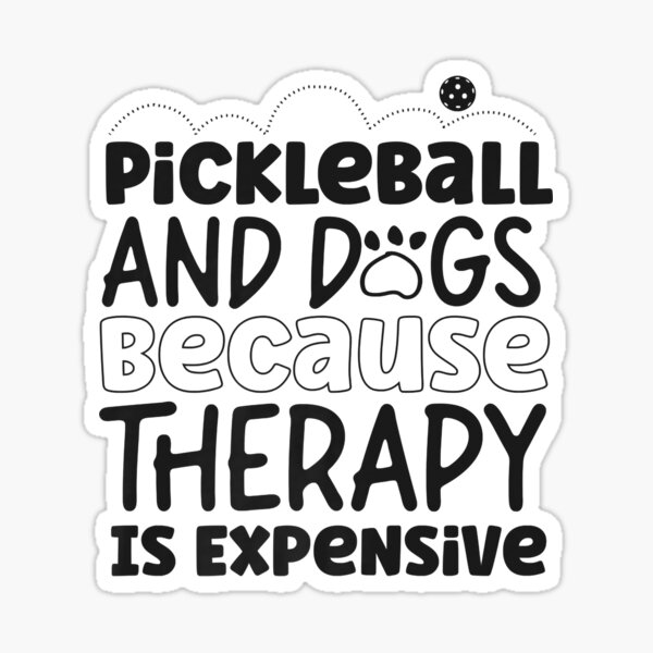 "Pickleball Dog Pickleball And Dogs Because Therapy Is " Sticker for