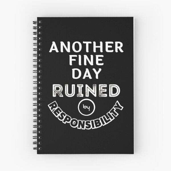Item preview, Another fine day ruined by responsibility - Funny Quote designed and sold by pod-plus-plus.