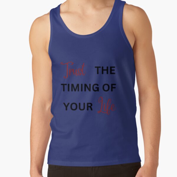 Trust the Timing of Your Life, Success, Trust, Love, Destiny, Believe, Be You Tank Top