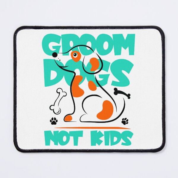 Item preview, Groom Dogs Not Kids designed and sold by Janetcampbell21.