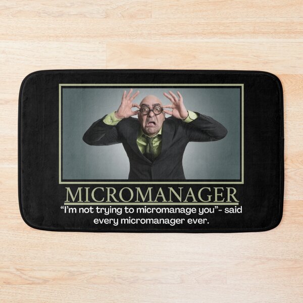 Item preview, Micromanager- Demotivational Poster designed and sold by DesignsByDaddy.