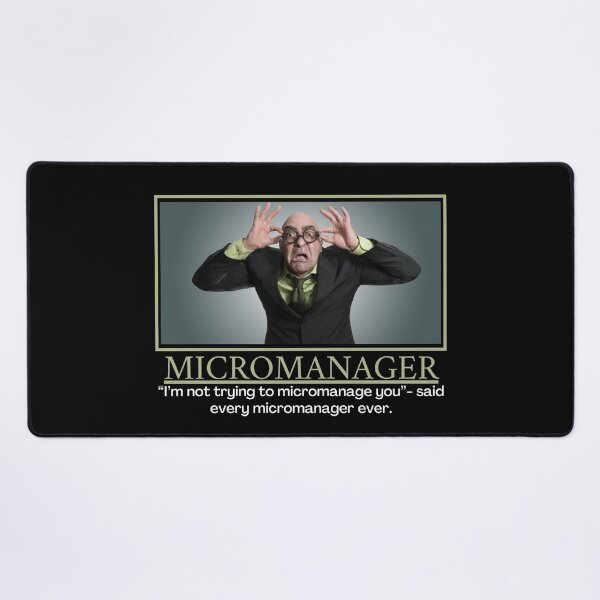 Item preview, Micromanager- Demotivational Poster designed and sold by DesignsByDaddy.
