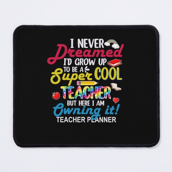 Item preview, I Never Dreamed I'd Grow Up To Be A Super Cool Teacher But Here I am Owning It Teacher Life Back To School designed and sold by kuenzisedtalz10.