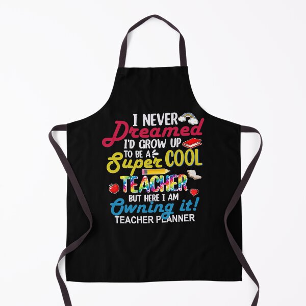 Item preview, I Never Dreamed I'd Grow Up To Be A Super Cool Teacher But Here I am Owning It Teacher Life Back To School designed and sold by kuenzisedtalz10.