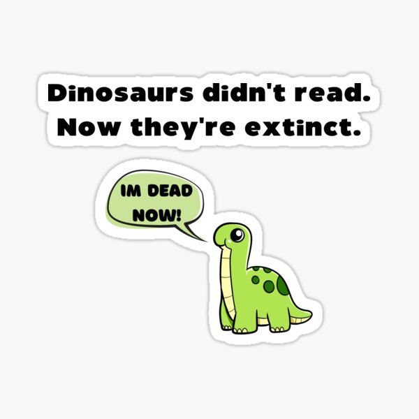 Item preview, Dinosaurs Didnt Read Now Theyre Extinct designed and sold by Cucubert.