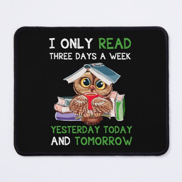 Item preview, I Only Read Three Days A Week Yesterday Today And Tomorrow Love Reading Books designed and sold by kuenzisedtalz10.
