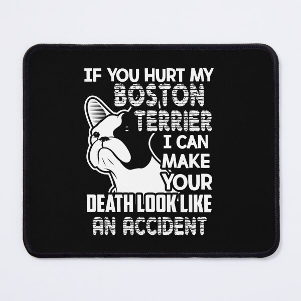 Item preview, If You Hurt My Boston Terrier designed and sold by UnknownArtistt.