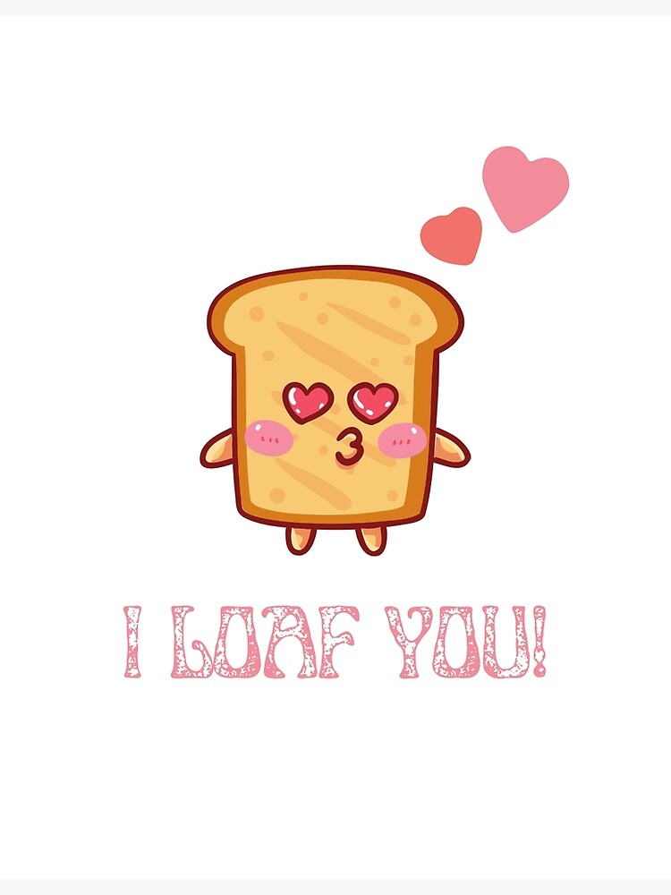 "I Loaf You" Poster for Sale by Coolcatart Redbubble