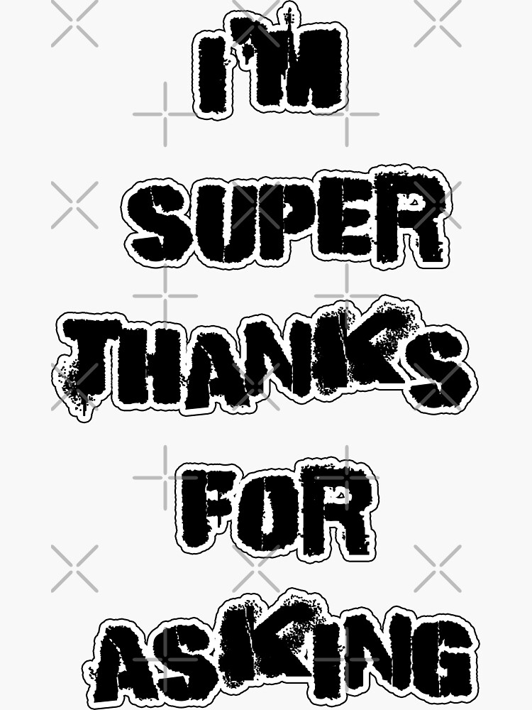 im Super Thanks For Asking | Sticker