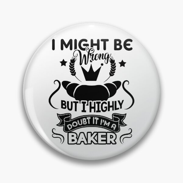 Item preview, I Might Be Wrong But I Highly Doubt It I'm A Baker designed and sold by UnknownArtistt.