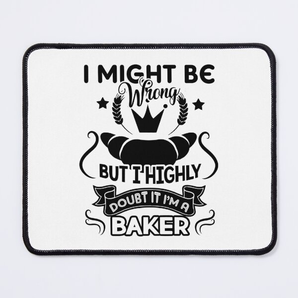 Item preview, I Might Be Wrong But I Highly Doubt It I'm A Baker designed and sold by UnknownArtistt.