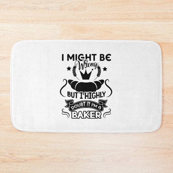 Item preview, I Might Be Wrong But I Highly Doubt It I'm A Baker designed and sold by UnknownArtistt.