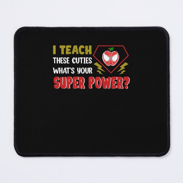 Item preview, I Teach There Cuties What's Your Superpower designed and sold by hikelkryderw14.