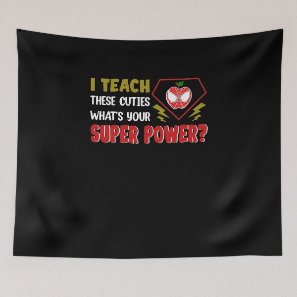 Item preview, I Teach There Cuties What's Your Superpower designed and sold by hikelkryderw14.