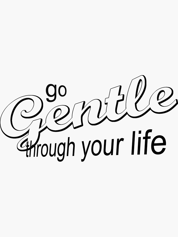 go-gentle-through-your-life200-sticker-for-sale-by-orahauck-redbubble