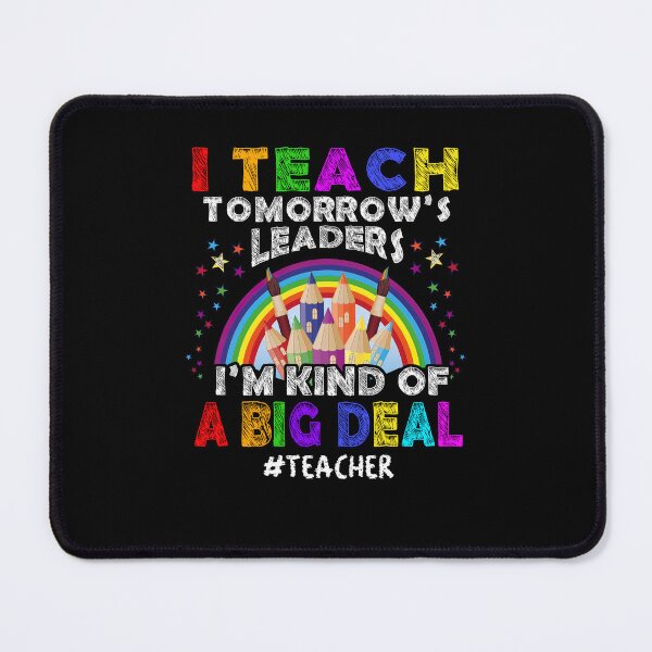 Item preview, I Teach Tomorrow's Leaders I'm Kind Of A Big Deal Teacher Appreciation Teacher Life Back To School designed and sold by gaciamingeo12.