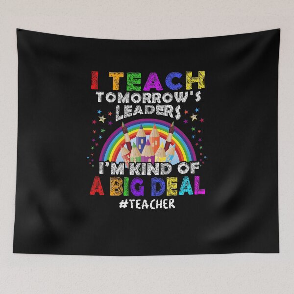 Item preview, I Teach Tomorrow's Leaders I'm Kind Of A Big Deal Teacher Appreciation Teacher Life Back To School designed and sold by gaciamingeo12.