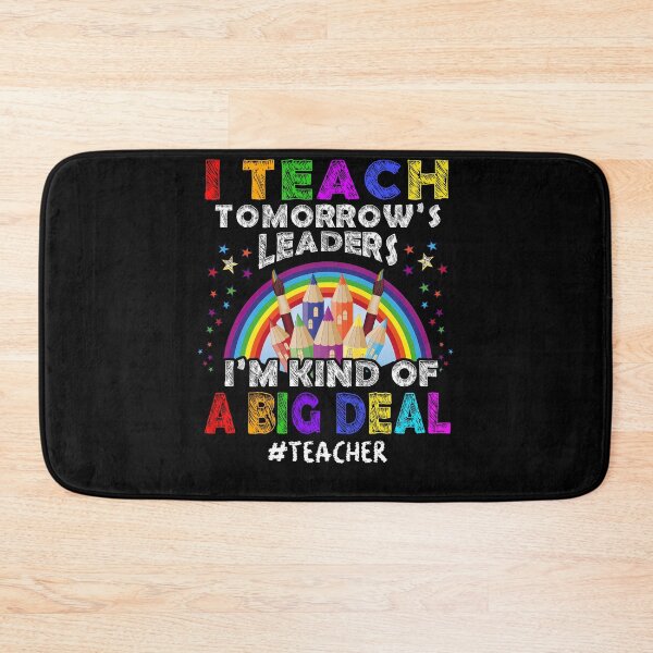 Item preview, I Teach Tomorrow's Leaders I'm Kind Of A Big Deal Teacher Appreciation Teacher Life Back To School designed and sold by gaciamingeo12.