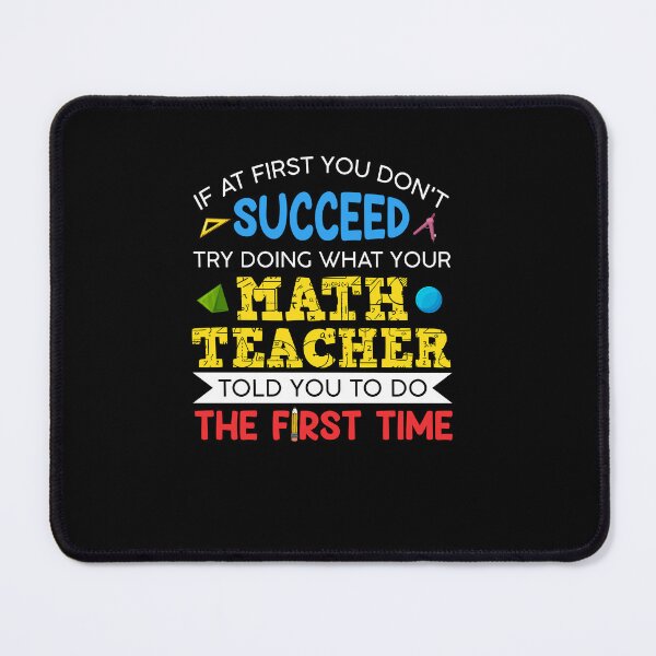 Item preview, If At First You Don't Succeed Try Doing What Your Math Teacher Told You To Do The First Time designed and sold by meachsmileyr11.