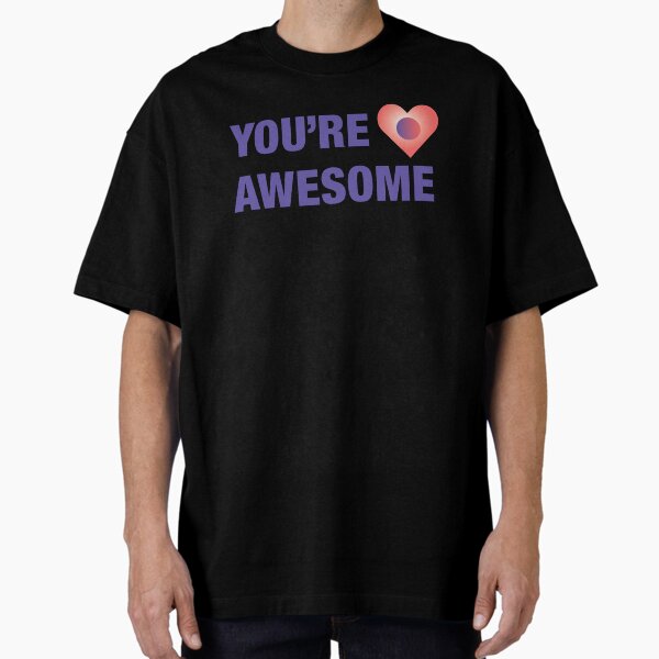 You're Awesome Oversized T-Shirt