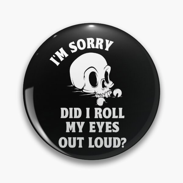 Item preview, I'm Sorry Did I Roll My Eyes Out Loud Sarcastic Humor Skull Goth designed and sold by swiftyspade.