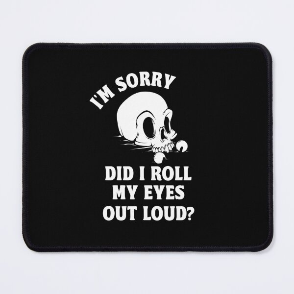 Item preview, I'm Sorry Did I Roll My Eyes Out Loud Sarcastic Humor Skull Goth designed and sold by swiftyspade.