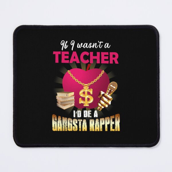 Item preview, If I Wasn't Teacher I'd Be A Gangsta Rapper designed and sold by meachsmileyr11.