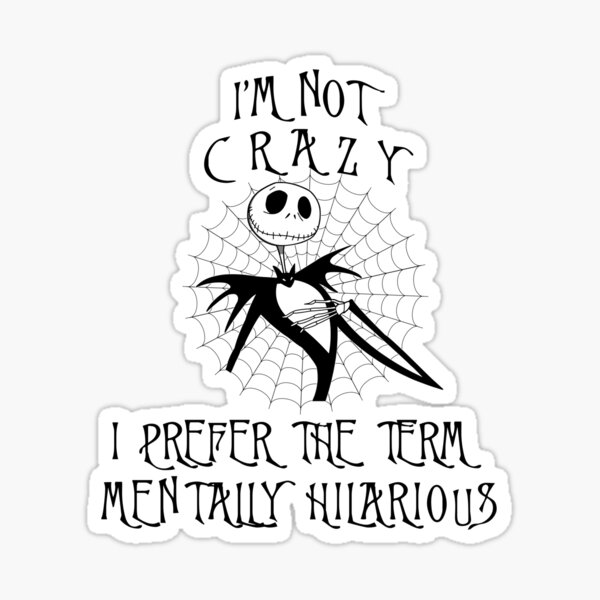 Nightmare Before Christmas Jack Skellington I'm Not Crazy I Prefer The Term  Mentally Hilarious Sticker for Sale by KahlenDeveraux