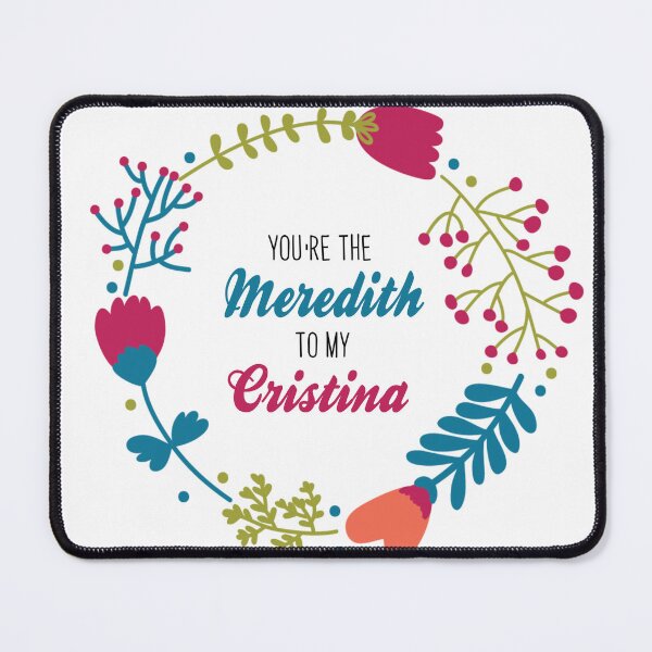 Item preview, You are the Meredith to my Cristina-Greys quote designed and sold by KikkaT.