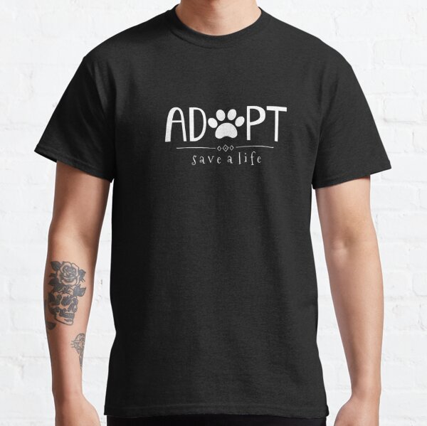 Adopt. Save a Life. Classic T-Shirt