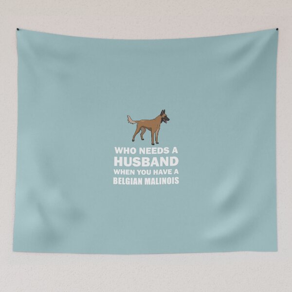 Item preview, Who Needs A Husband Belgian Malinois designed and sold by AlwaysAwesome.