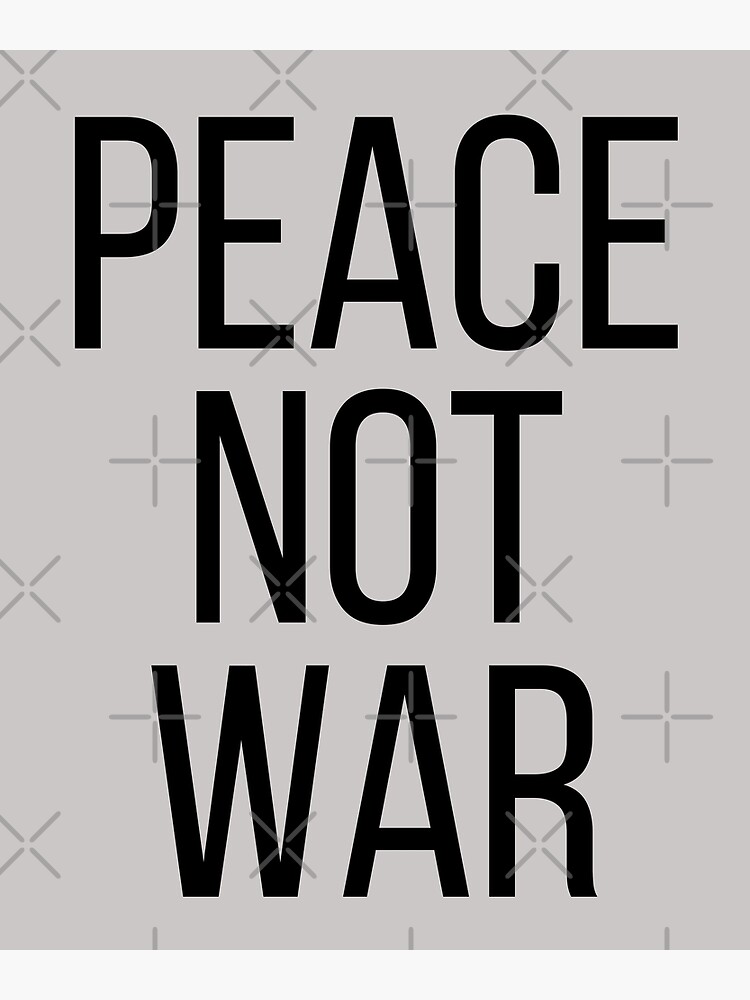 Peace Not War. Text only design. Black text. Capitals