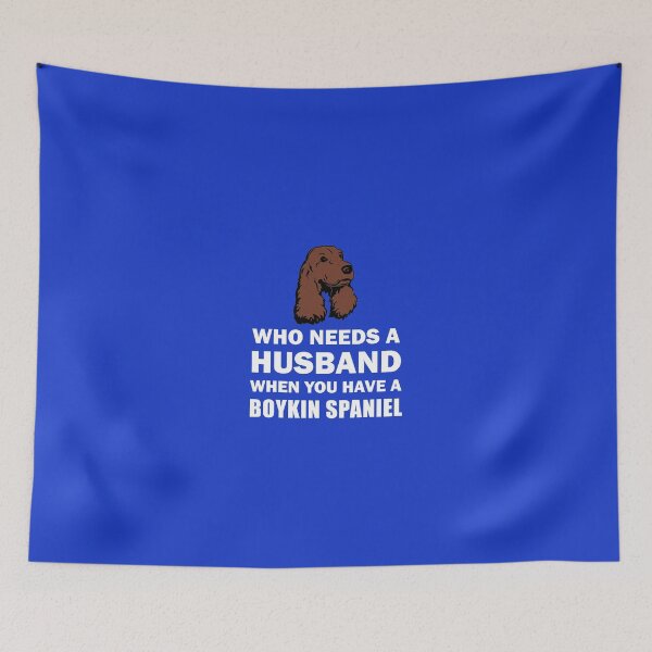 Item preview, Who Needs A Husband Boykin Spaniel designed and sold by AlwaysAwesome.