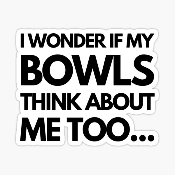 "Lawn Bowls I Wonder If My Bowls Think About Me Too..." Sticker for