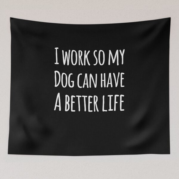 Item preview, I work so my dog can have a better life designed and sold by alexmichel91.