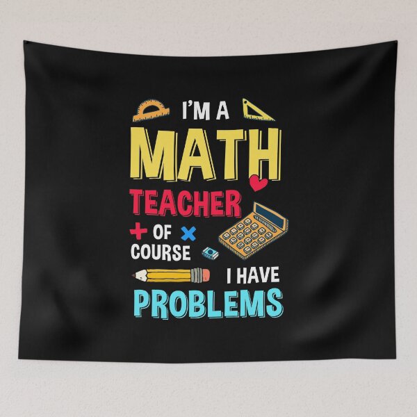 Item preview, I'm A Math Teacher Of Couse I Have Problems Funny Back To School designed and sold by sasaoprattp55.